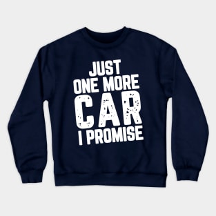 Just One More Car I Promise Crewneck Sweatshirt